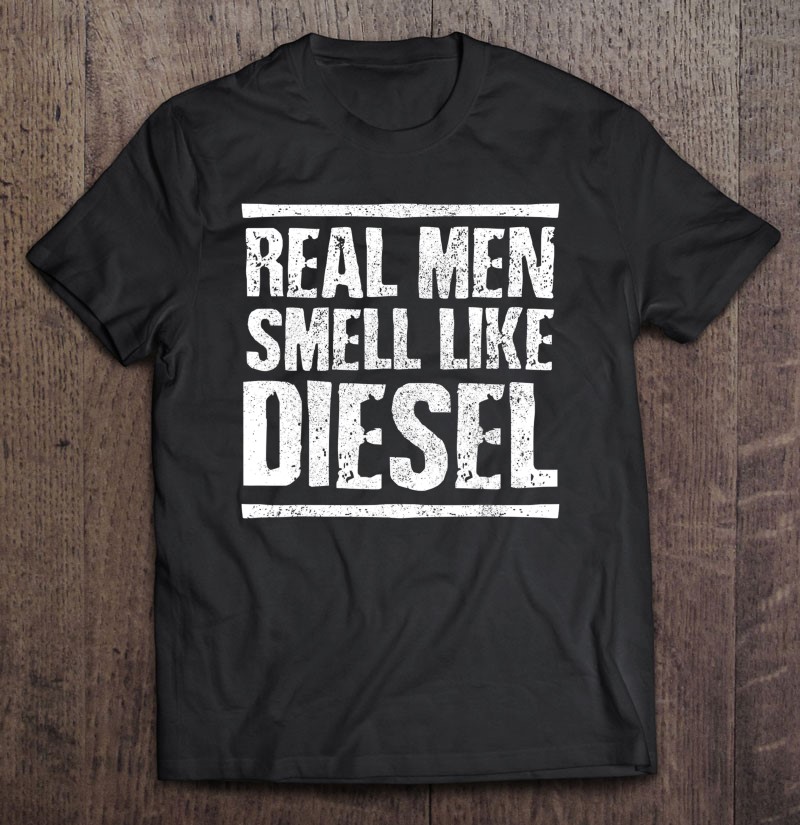 Real Men Smell Like Diesel – Trucker Truck Driver Gift