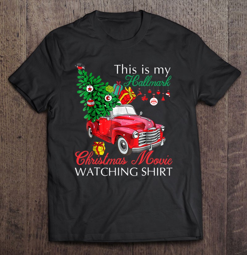 Red Truck This Is My Hallmark Christmas Movie Watching Shirt