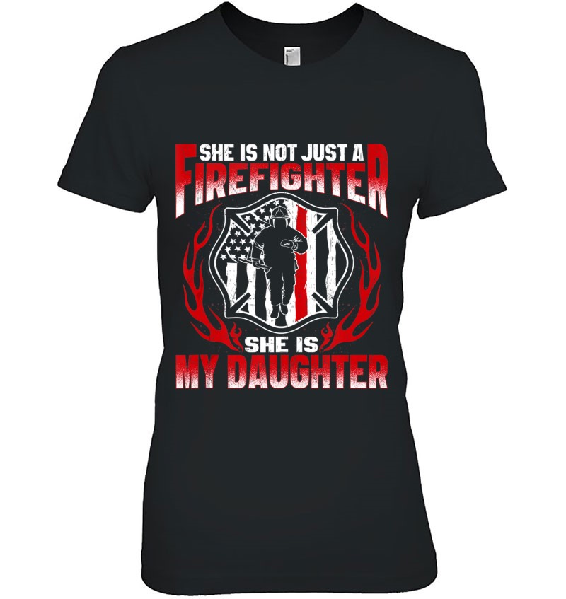 She’s Not Just A Firefighter She’s My Daughter Fire Mom Dad