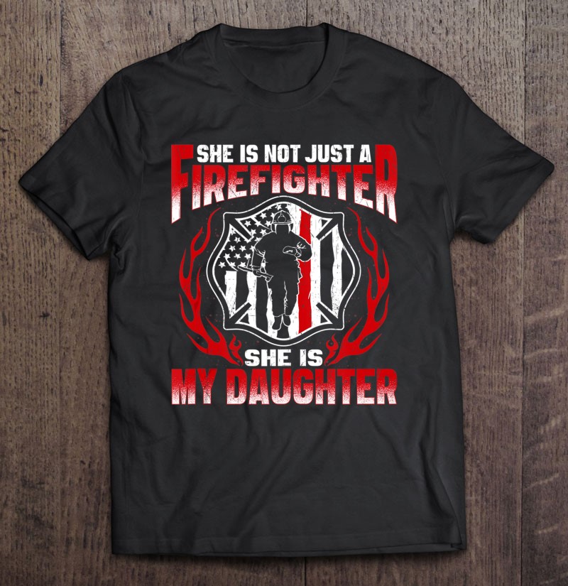 She’s Not Just A Firefighter She’s My Daughter Fire Mom Dad