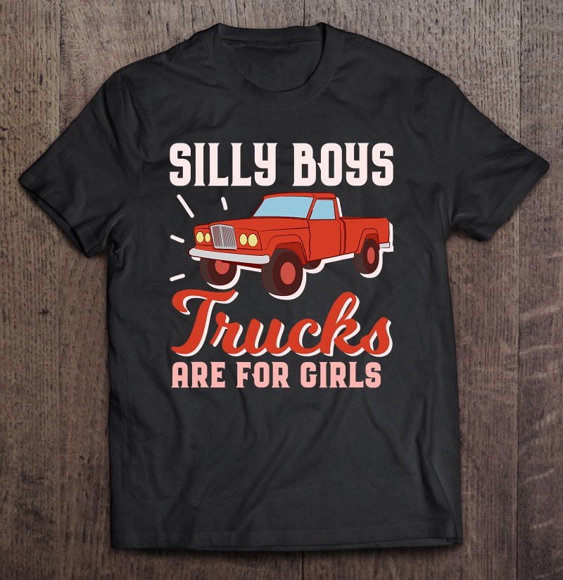 Silly Boys Trucks Are For Girls Funny