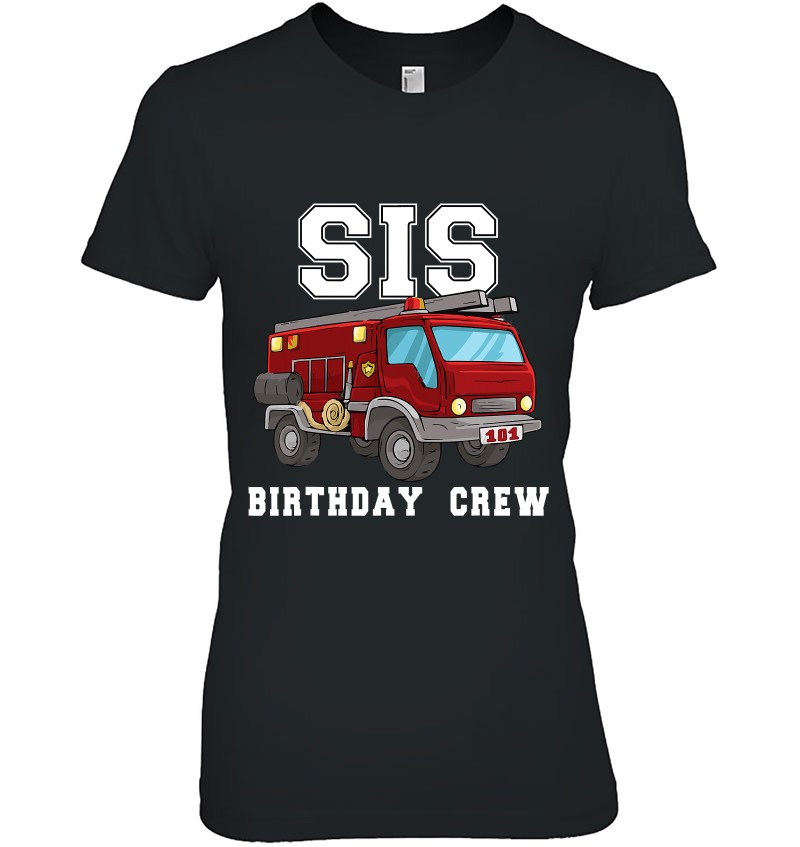 Sister Birthday Crew Fire Truck Firefighter Fireman Party