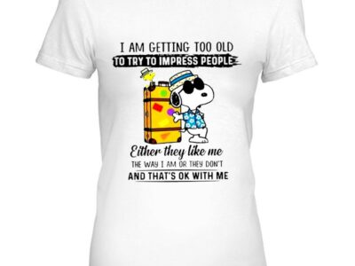 Snoopy And Woodstock Iam Getting Too Old To Try To Impress People Either They Like Me The Way Iam Or They Don’t And That’s Ok With Me