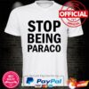 Stop being paraco shirt