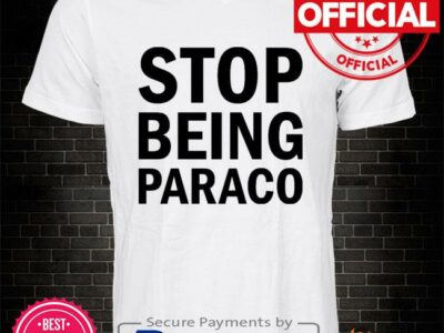 Stop being paraco shirt