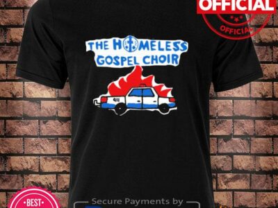 The homeless gospel choir burning cop car shirt