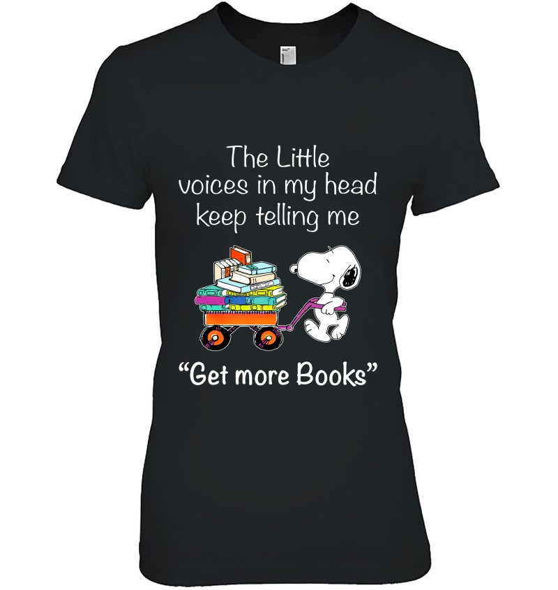 The Little Voices In My Head Keep Telling Me Get More Books Snoopy Wheelbarrow Full Of Books