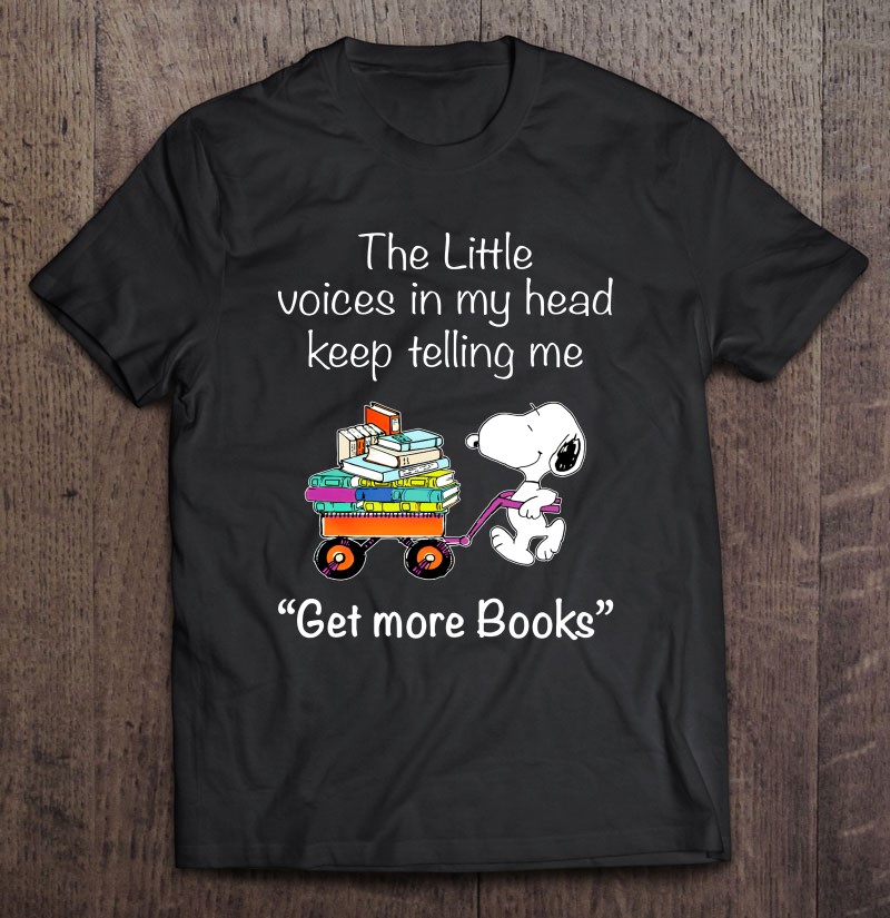 The Little Voices In My Head Keep Telling Me Get More Books Snoopy Wheelbarrow Full Of Books