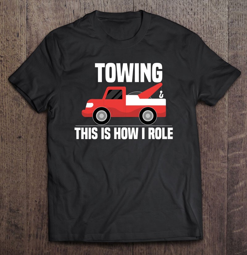 This Is How I Roll Funny Tow Truck Driver Men Women