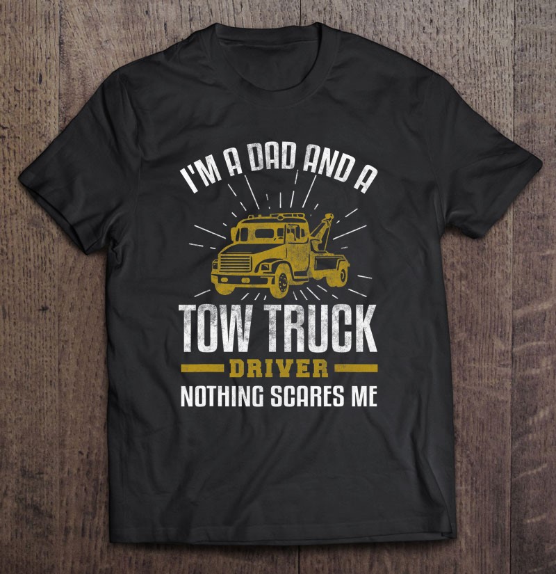 Tow Truck Driver Dad Shirt Funny Tow Truck Father Gift