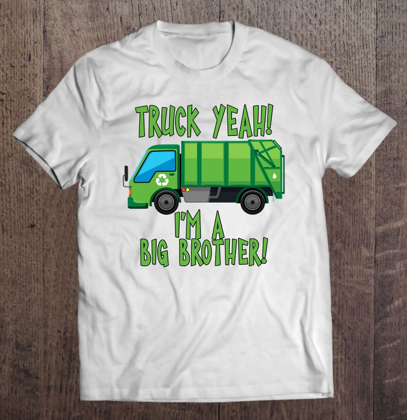 Truck Yeah I’m A Big Brother With Garbage Truck
