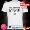 We support kyrie tlkn nets shirt