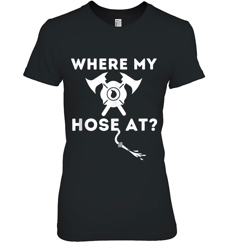 Where My Hose At – Funny Firefighter and Fireman Tank Top