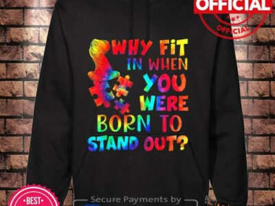 Why fit in when you were born to stand out autism tie dye shirt