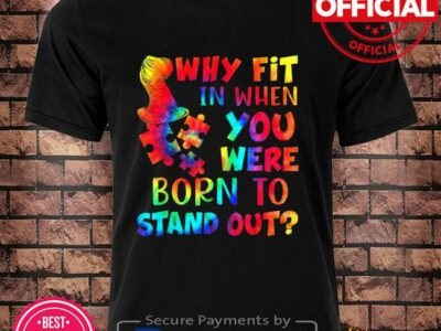 Why fit in when you were born to stand out autism tie dye shirt