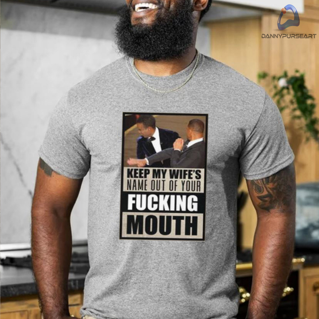 Will Smith Slaps Keep My Wifes Name Out Of Your F Mouth Meme Shirt