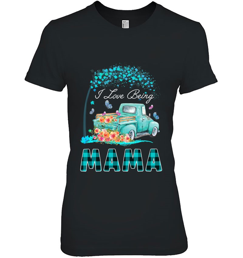 Womens Flower Truck I Love Being Mama Butterfly Art Mother’s Day