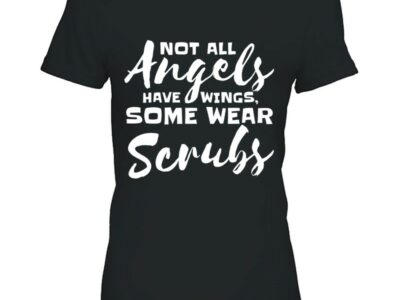 Womens Not All Angels Have Wings Some Wear Scrubs Nurse Doctor Gift VNeck
