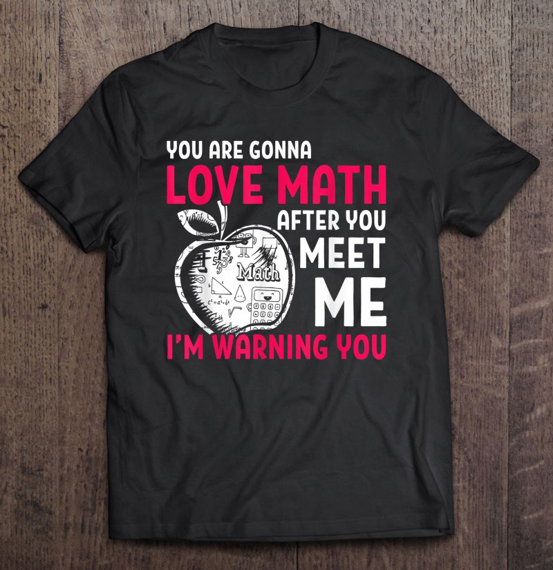 You’re Gonna Love Math School Math Teacher Student Tutor