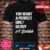 You want a perfect girl go buy a barbie shirt