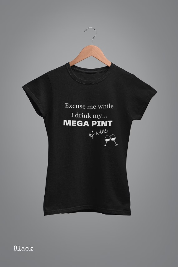 Excuse me while I drink my of wine MEGA PINT Ladies T-Shirt