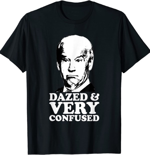 Biden Dazed And Very Confused Funny Joe Biden T-Shirt