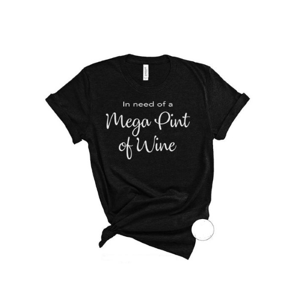 In Need of a Mega Pint of Wine Funny T-Shirt