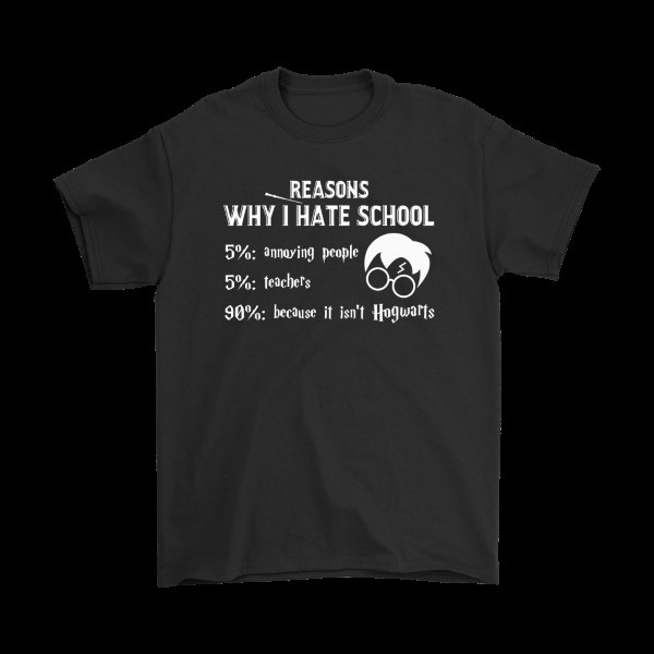Reasons Why I Hate School It Isn’t Hogwarts Harry Potter Shirt