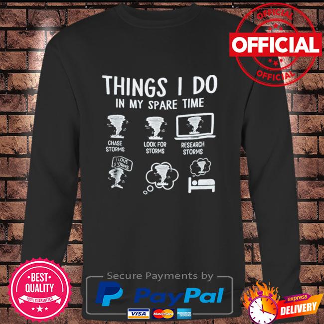 Things I Do In My Spare Time Chase Storms Look For Storms T-Shirt