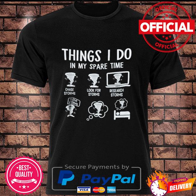Things I Do In My Spare Time Chase Storms Look For Storms T-Shirt
