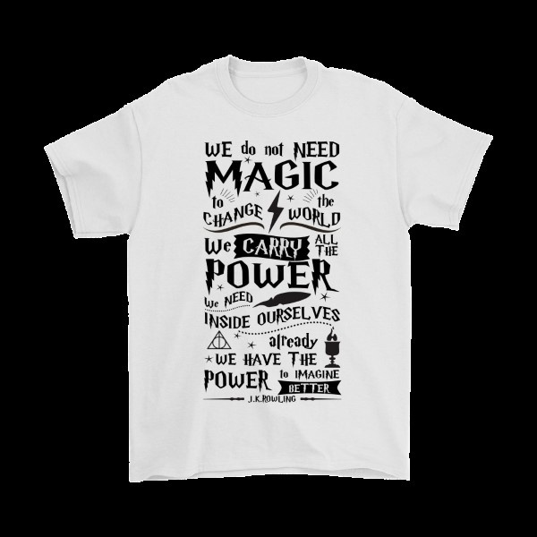 We Do Not Need Magic To Change The World Harry Potter Shirt