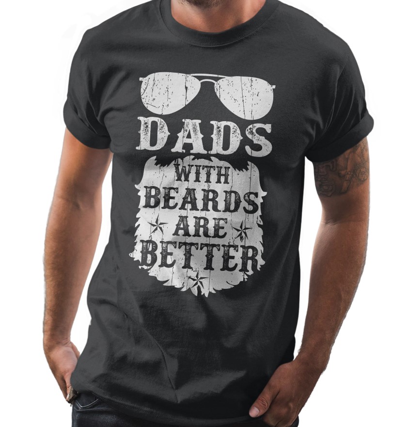 Dads With Beards Are Better Father’s Day Gift T Shirt