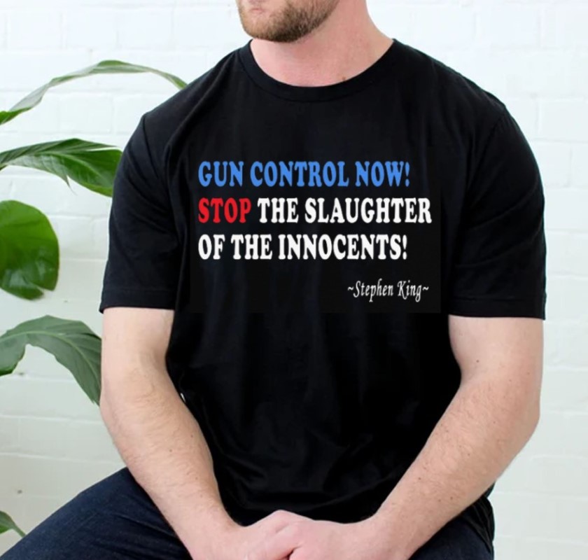 Gun Control Now Stop The Slaughter Of The Innocents Stephen King Shirt
