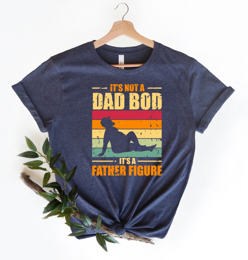 It’s Not A Dad Bod It’s A Father Figure Fathers Day 2022 Shirt