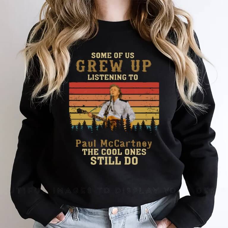 Some Of Us Grew Up Listening To Paul McCartney Shirt
