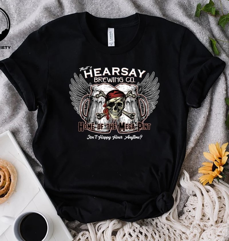 That’s Hearsay Brewing Co Home of The Mega Pint Shirt