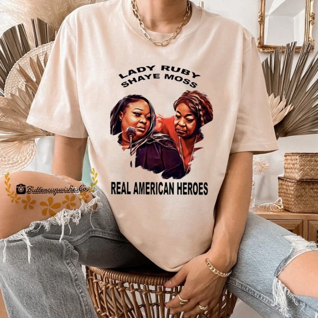 Lady Ruby And Shaye Moss Real American Heroes Shirt