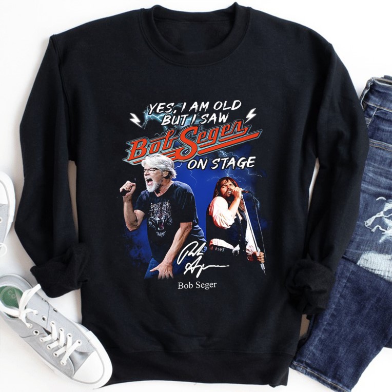 Yes , I am old But I Saw Bob Seger On Stage Signature Shirt
