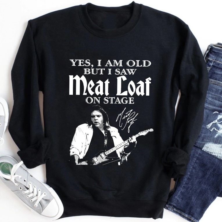 Yes I am Old But I Saw Meat Loaf On Stage Unisex Shirt