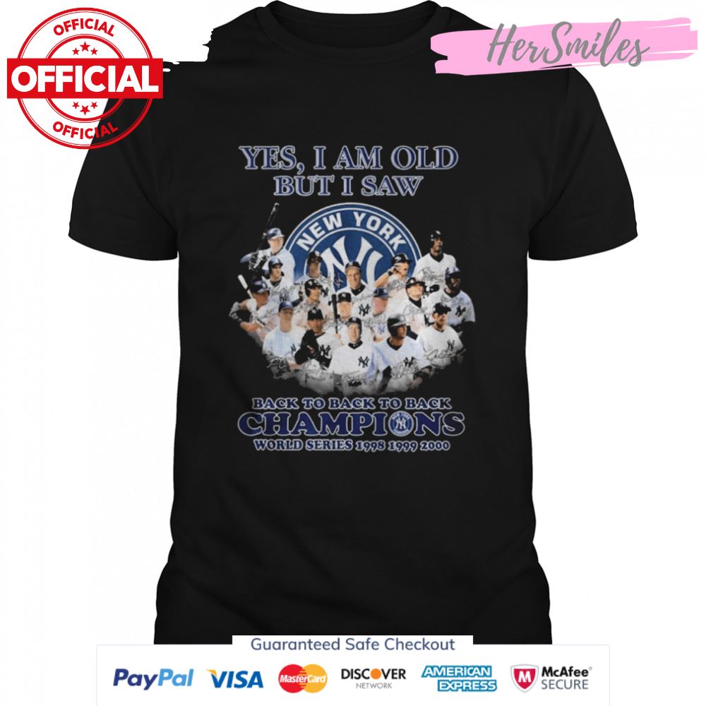 Yes I Am Old But I Saw New York Yankees Back To Back To Back Champions Signatures Shirt