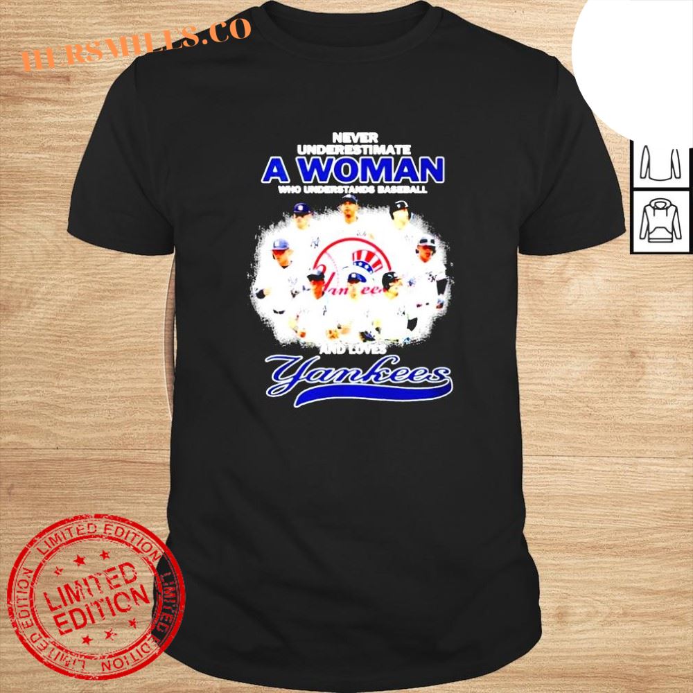 2022 never underestimate a woman who understands baseball and loves Yankees signatures shirt