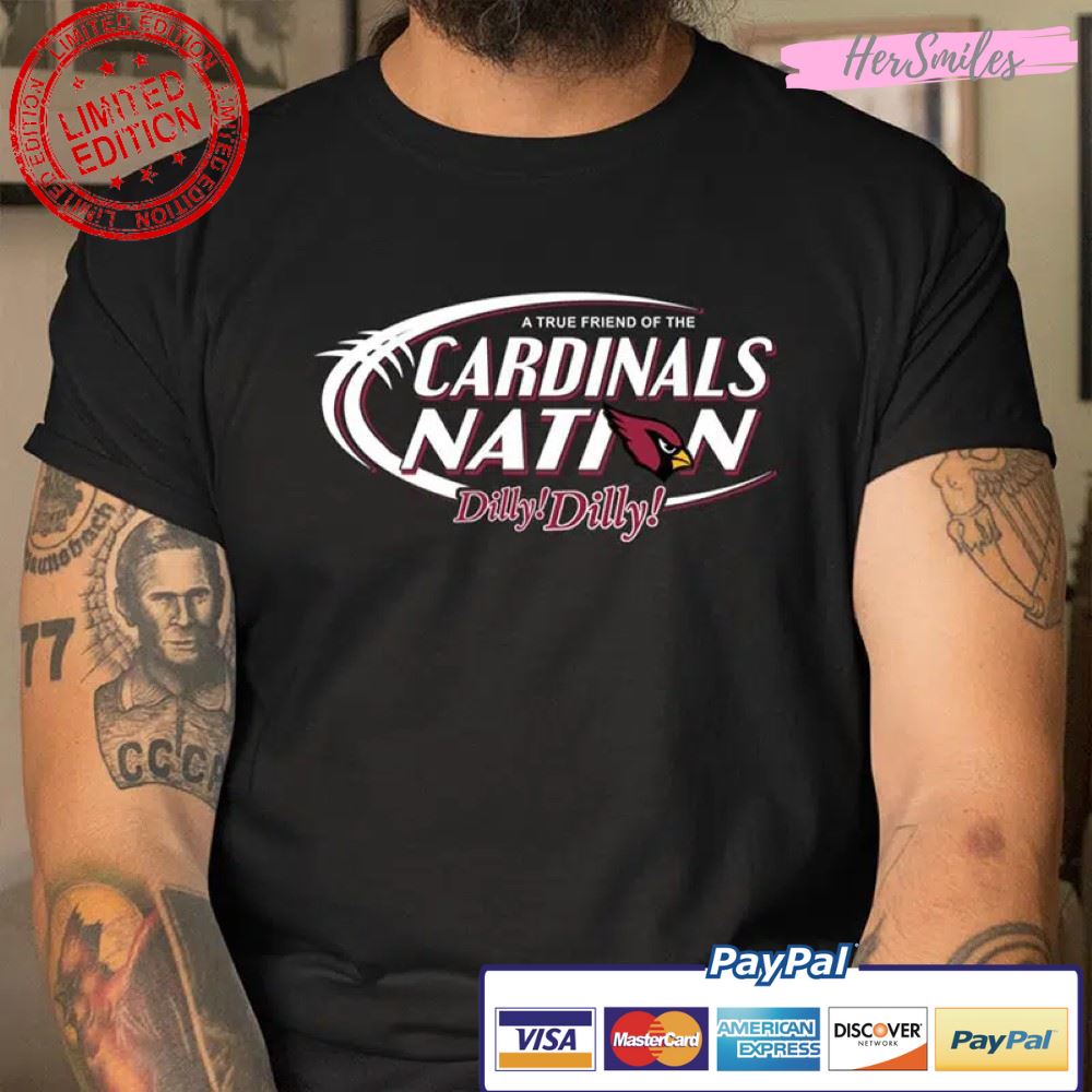 A True Friend Of The Arizona Cardinals Dilly Dilly Football Sports T Shirt