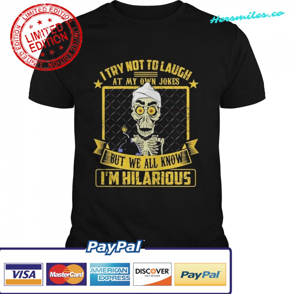 Achmed Jeff Dunham I try not to laugh at my own jokes but we all know I’m Hilarious shirt