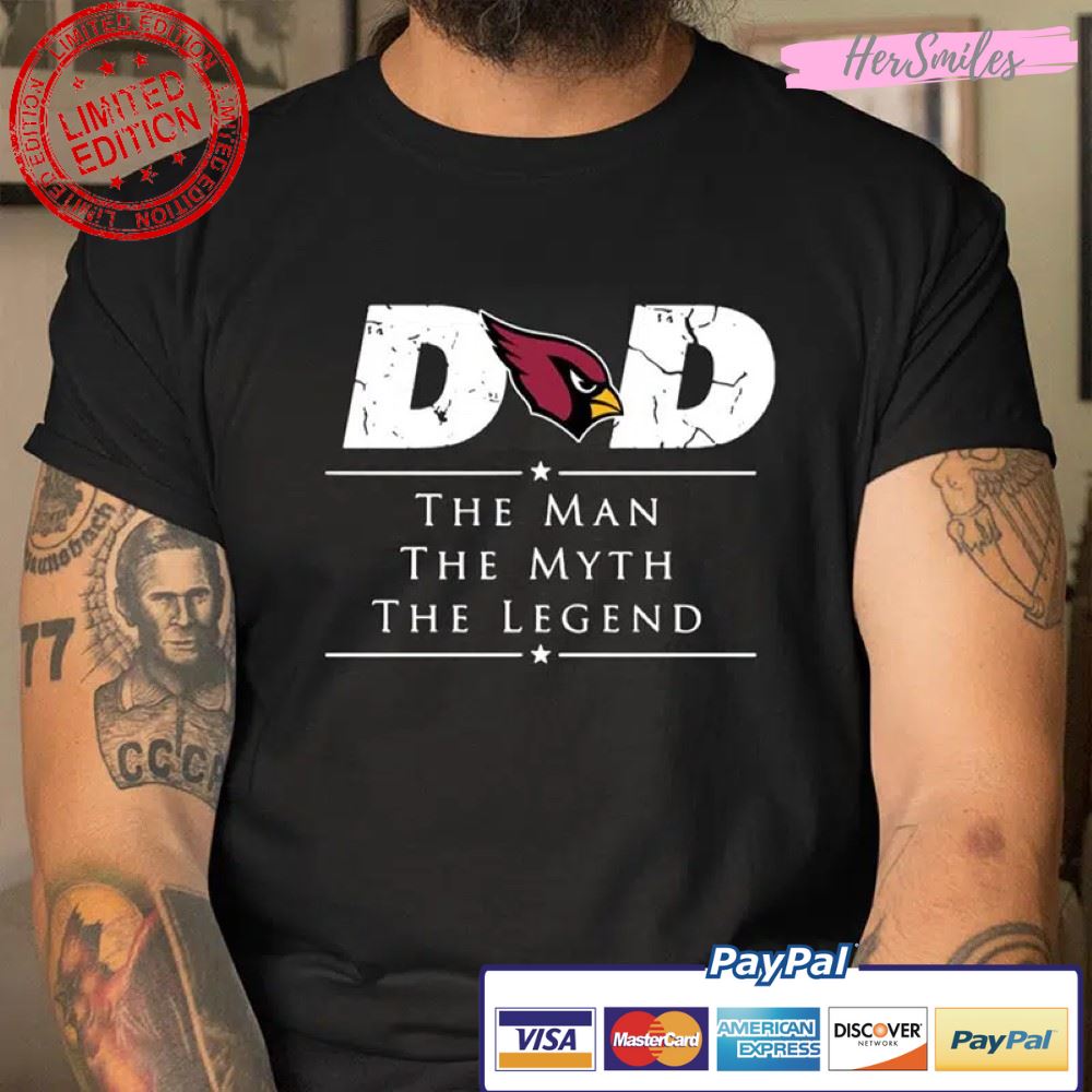 Arizona Cardinals NFL Football Dad The Man The Myth The Legend T Shirt