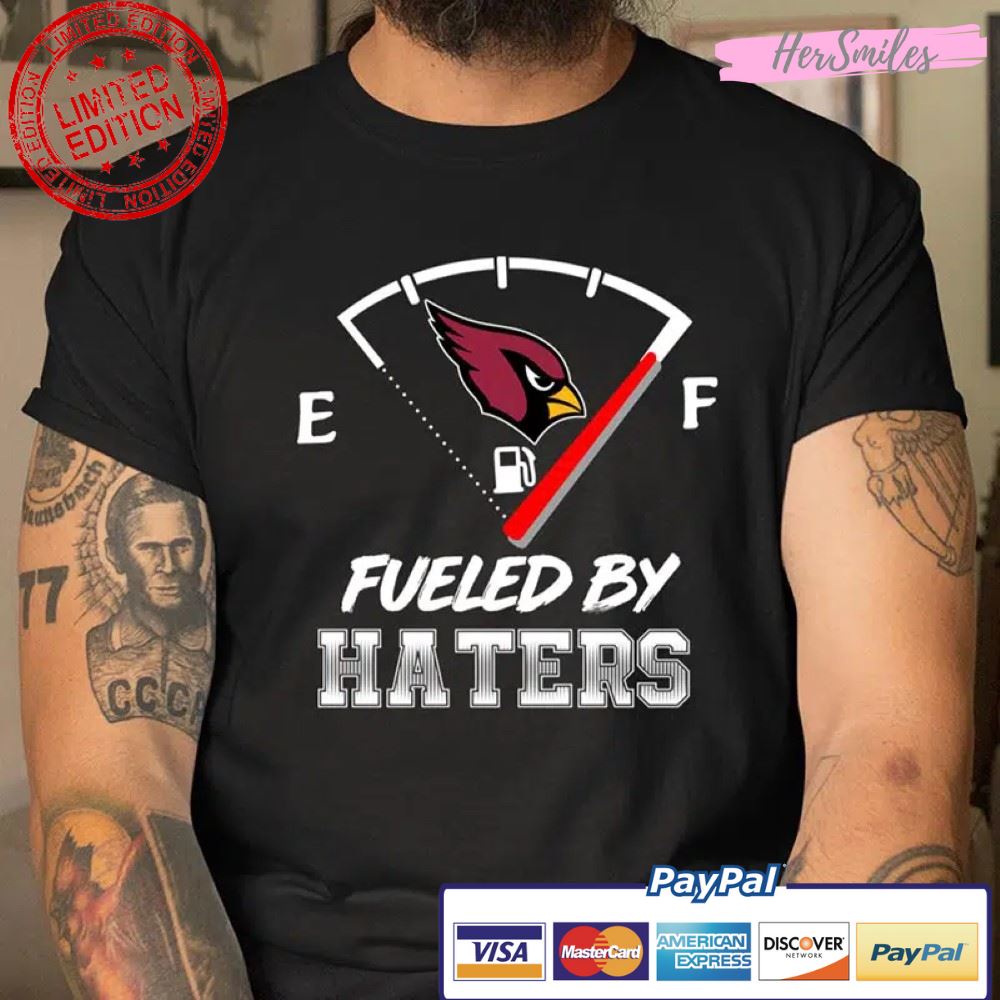 Arizona Cardinals NFL Football Fueled By Haters Sports T Shirt