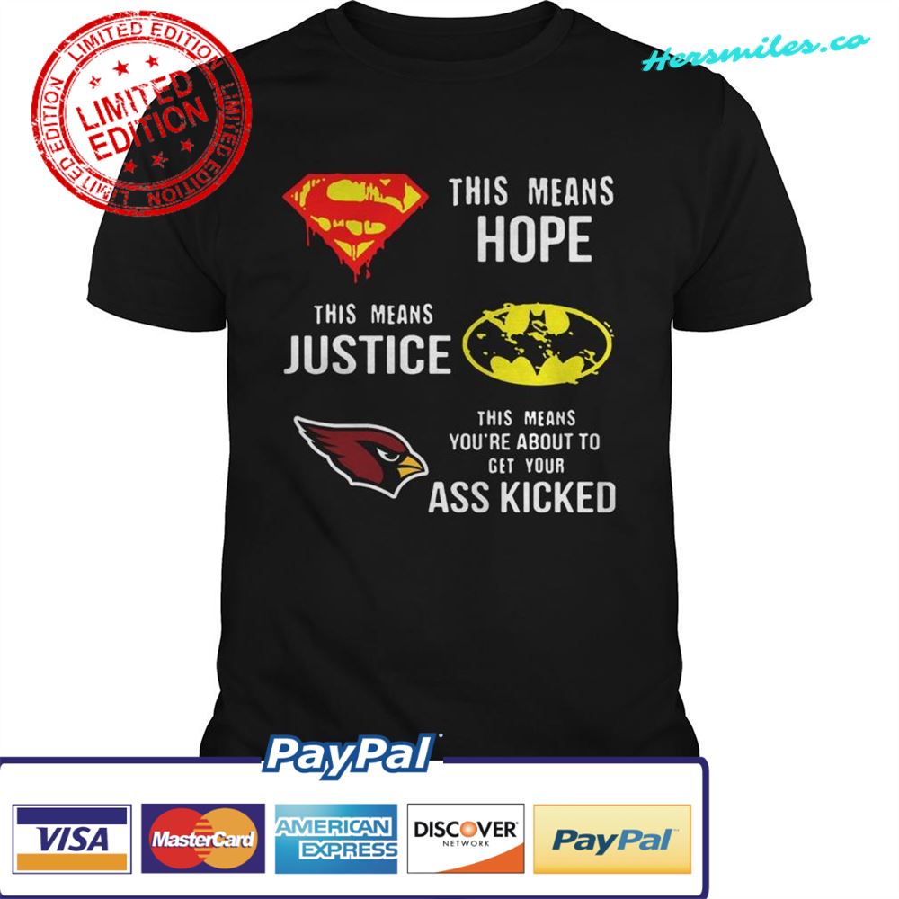 Arizona Cardinals Superman Means Hope Batman Justice Ass Kicked shirt