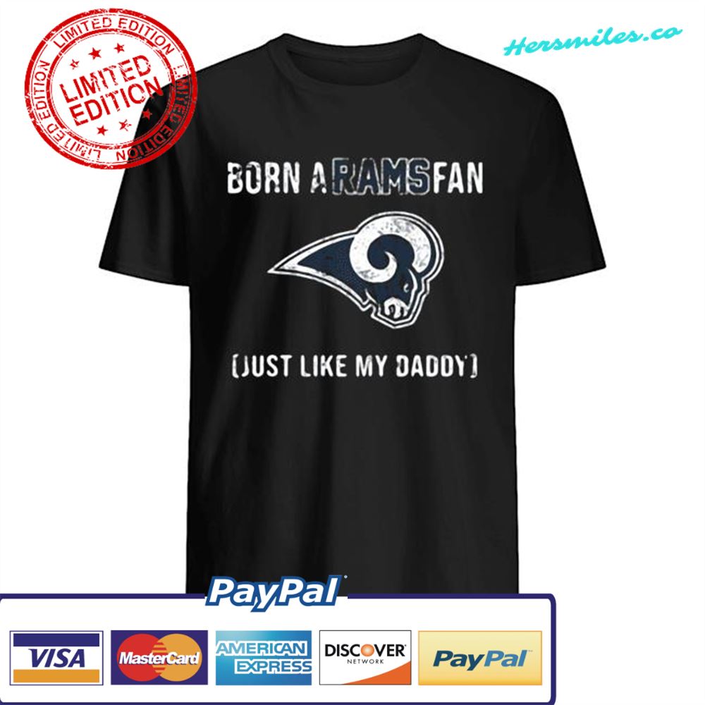 Born A Los Angeles Rams Fan Just Like My Daddy shirt