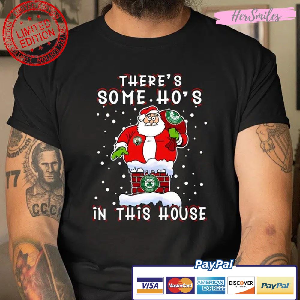 Boston Celtics Christmas There Is Some Hos In This House Santa Stuck In The Chimney T Shirt