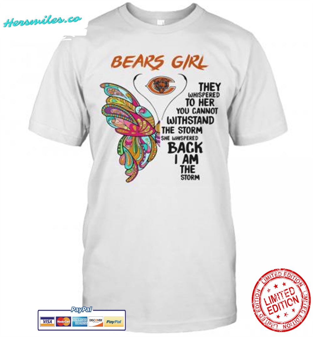 Butterfly Chicago Bears Girl They Whispered To Her You Cannot Withstand The Storm She Whispered Back I Am The Storm T-Shirt