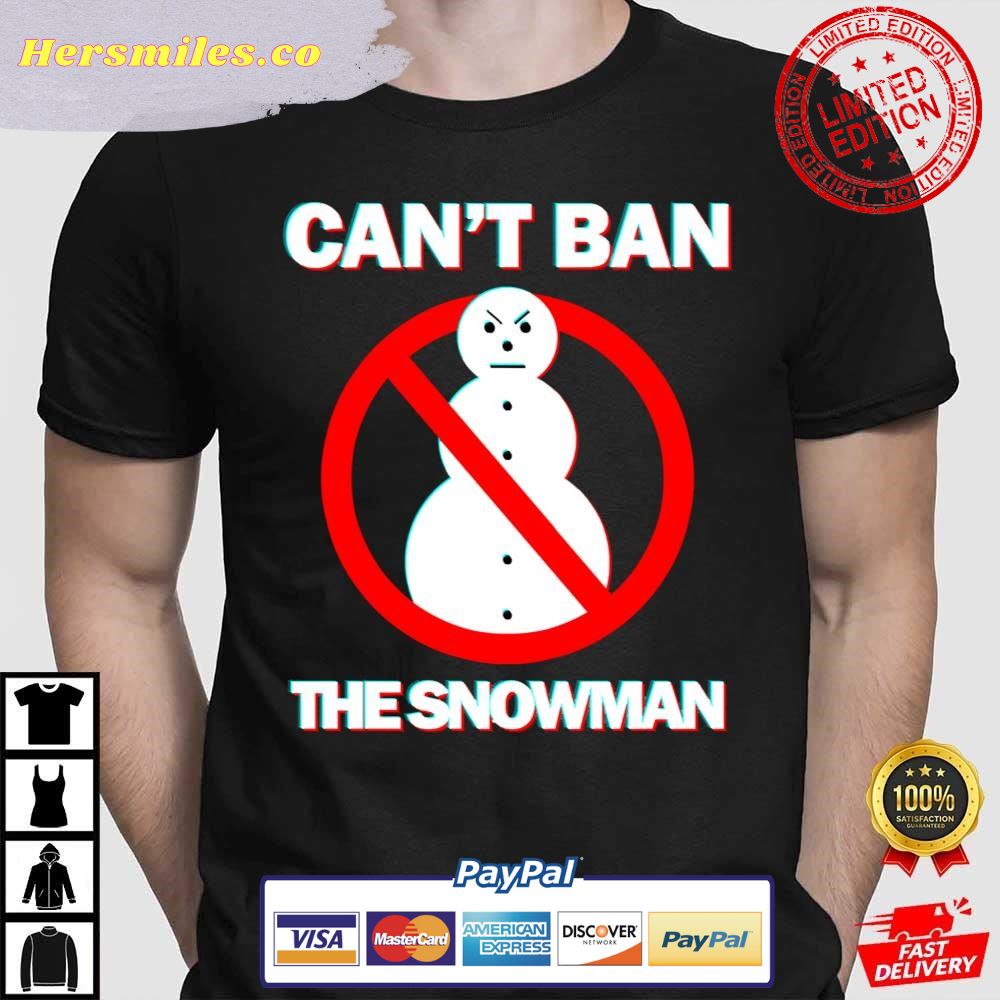 Cant Ban The Snowman Shirt
